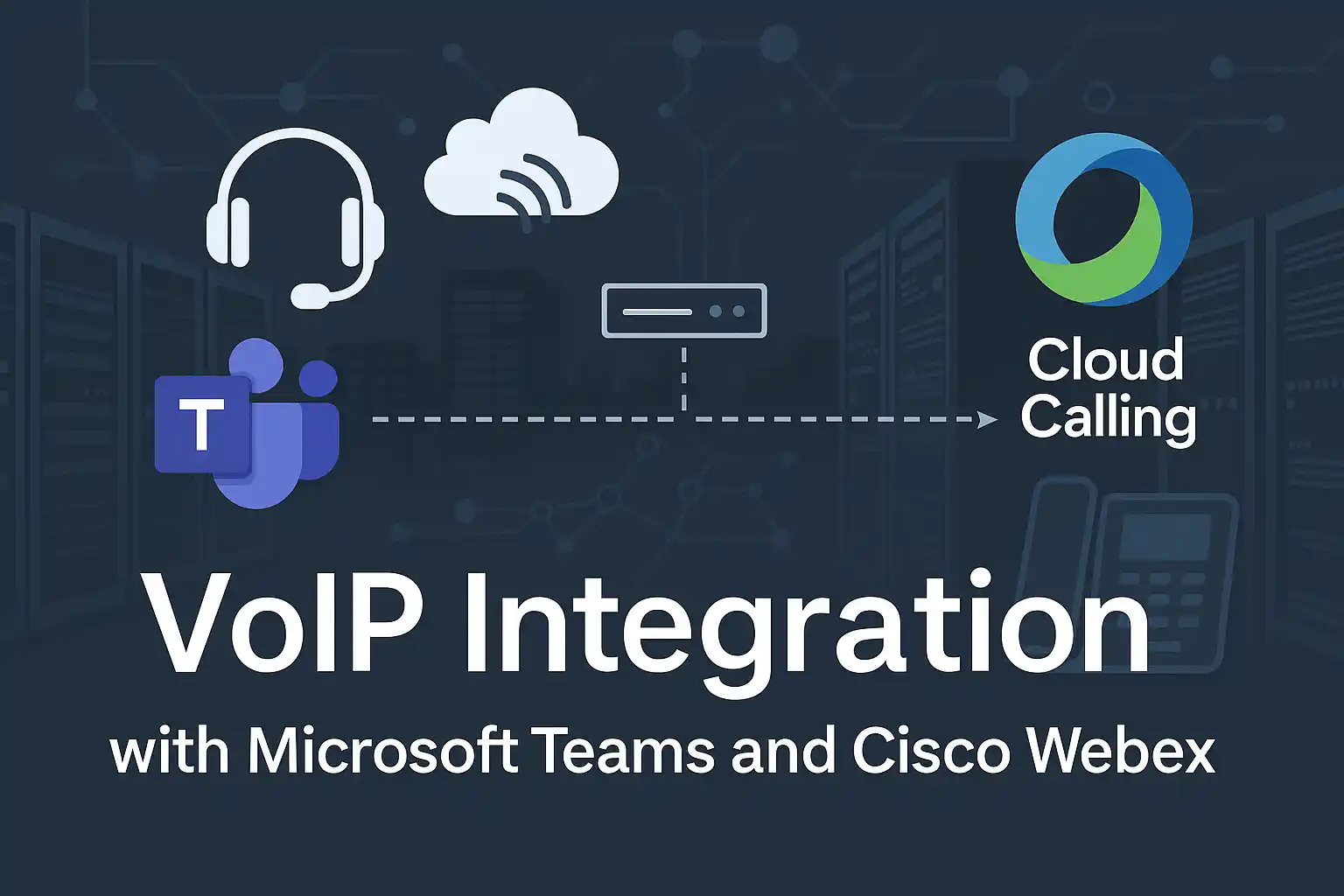 یکپارچه‌سازی VoIP با Microsoft Teams و Cisco Webex؛ راهنمای کامل اتصال تماس‌ها در سازمان‌ها